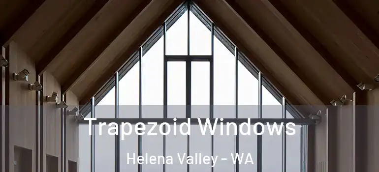 Trapezoid Windows Helena Valley - WA