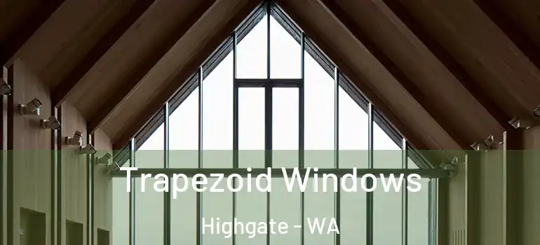  Trapezoid Windows Highgate - WA