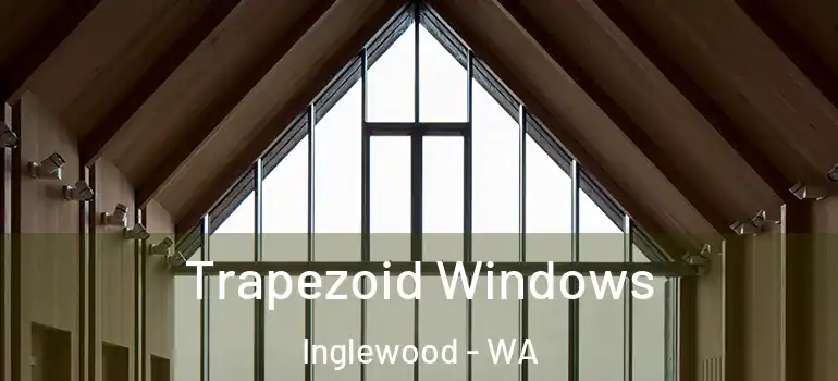  Trapezoid Windows Inglewood - WA