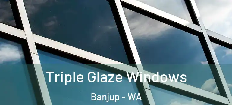 Triple Glaze Windows Banjup - WA