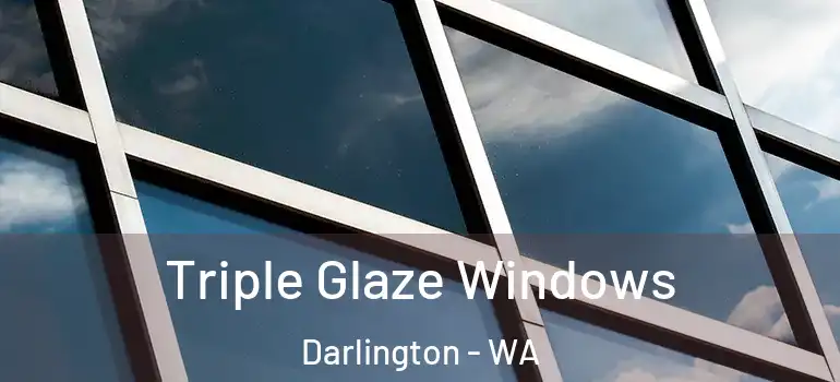 Triple Glaze Windows Darlington - WA