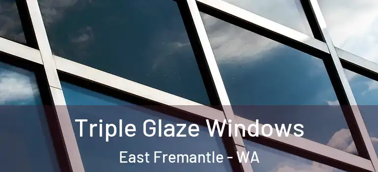  Triple Glaze Windows East Fremantle - WA