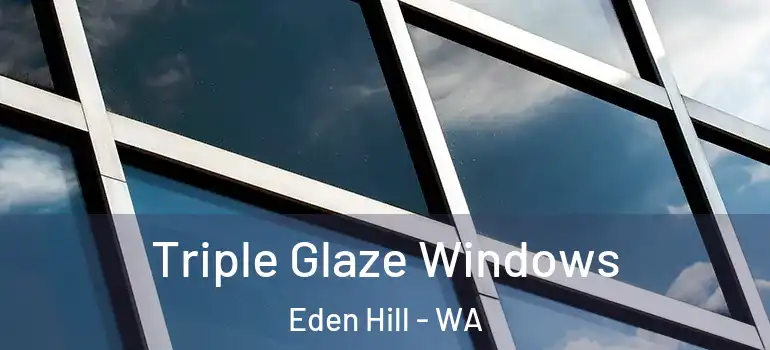Triple Glaze Windows Eden Hill - WA