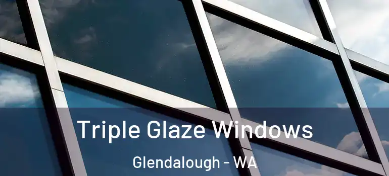  Triple Glaze Windows Glendalough - WA