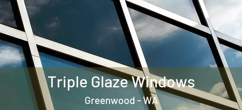 Triple Glaze Windows Greenwood - WA