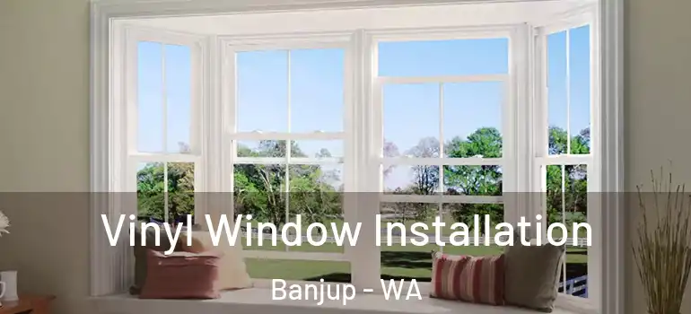 Vinyl Window Installation Banjup - WA