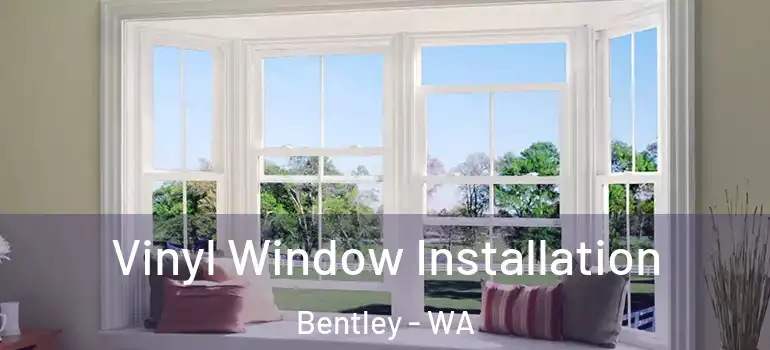 Vinyl Window Installation Bentley - WA
