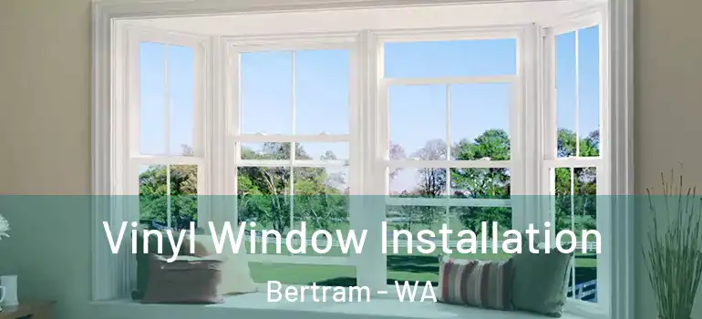  Vinyl Window Installation Bertram - WA