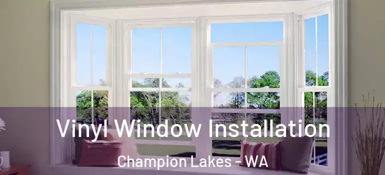  Vinyl Window Installation Champion Lakes - WA