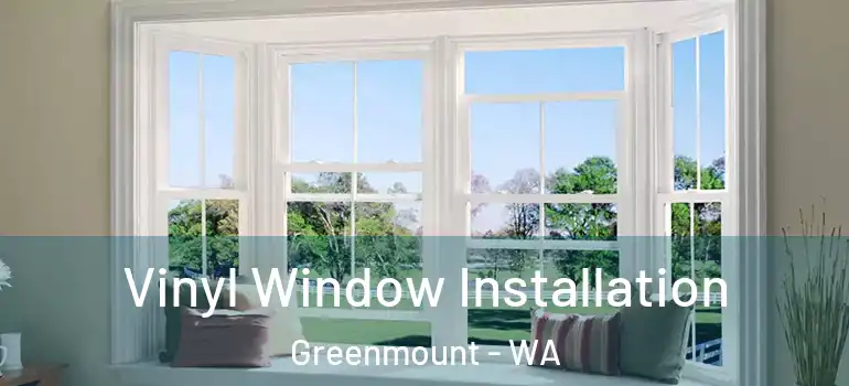  Vinyl Window Installation Greenmount - WA