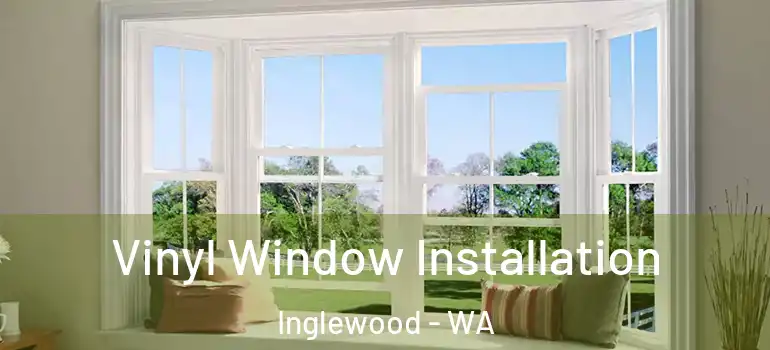  Vinyl Window Installation Inglewood - WA