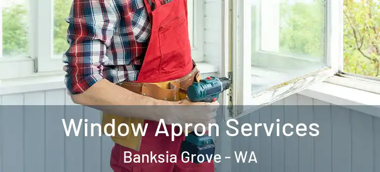  Window Apron Services Banksia Grove - WA