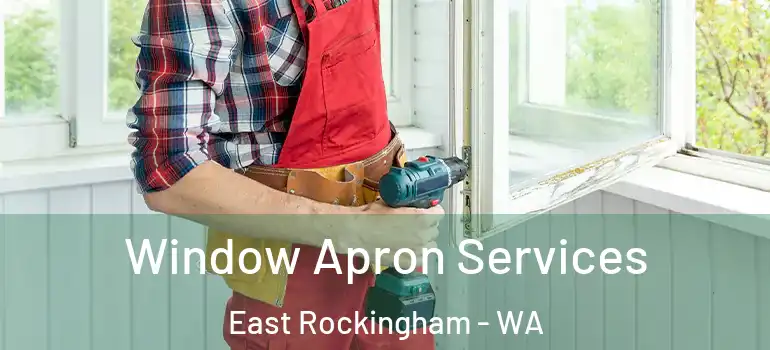  Window Apron Services East Rockingham - WA