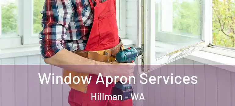 Window Apron Services Hillman - WA