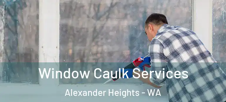 Window Caulk Services Alexander Heights - WA