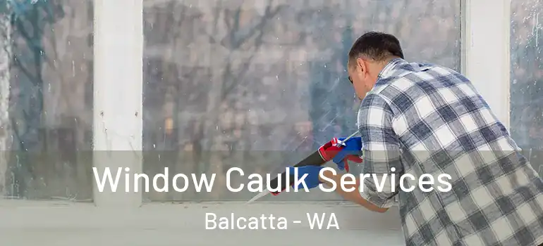 Window Caulk Services Balcatta - WA