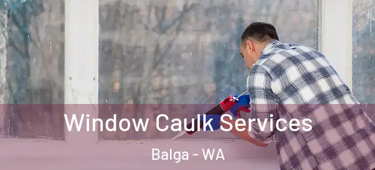 Window Caulk Services Balga - WA
