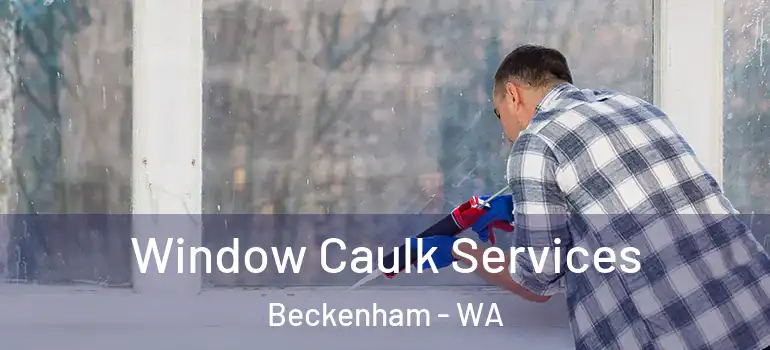 Window Caulk Services Beckenham - WA