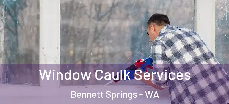 Window Caulk Services Bennett Springs - WA