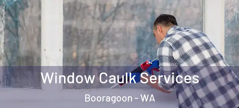  Window Caulk Services Booragoon - WA