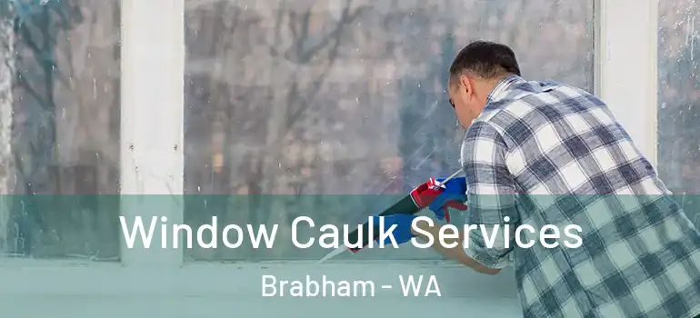 Window Caulk Services Brabham - WA