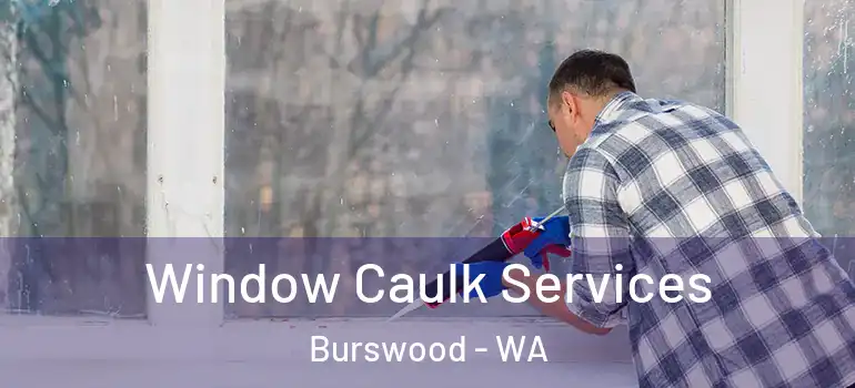 Window Caulk Services Burswood - WA