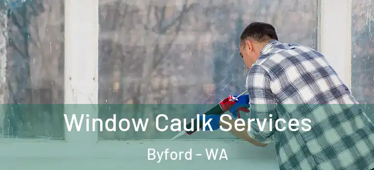 Window Caulk Services Byford - WA