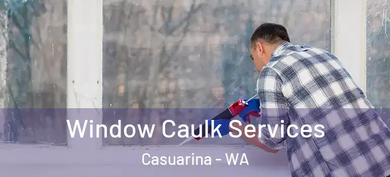  Window Caulk Services Casuarina - WA