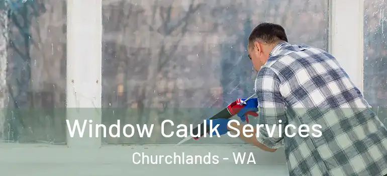 Window Caulk Services Churchlands - WA