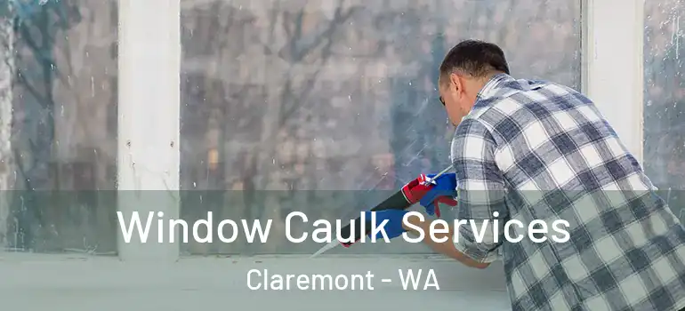 Window Caulk Services Claremont - WA