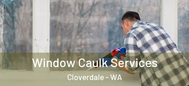 Window Caulk Services Cloverdale - WA