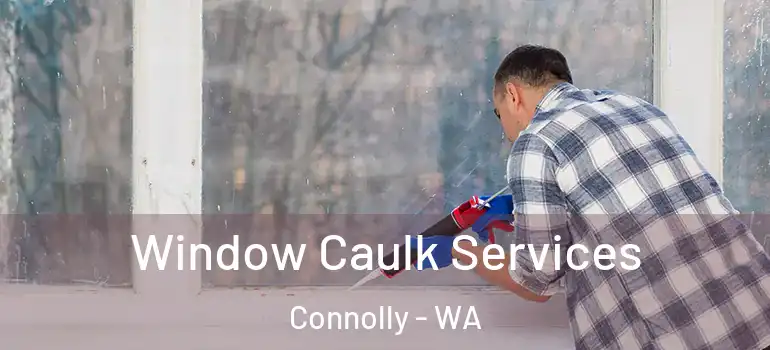 Window Caulk Services Connolly - WA