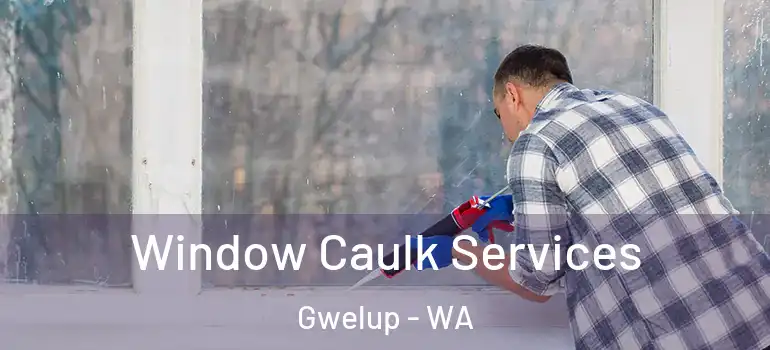 Window Caulk Services Gwelup - WA