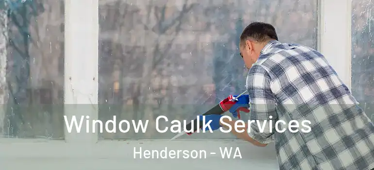  Window Caulk Services Henderson - WA