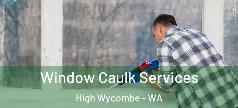 Window Caulk Services High Wycombe - WA