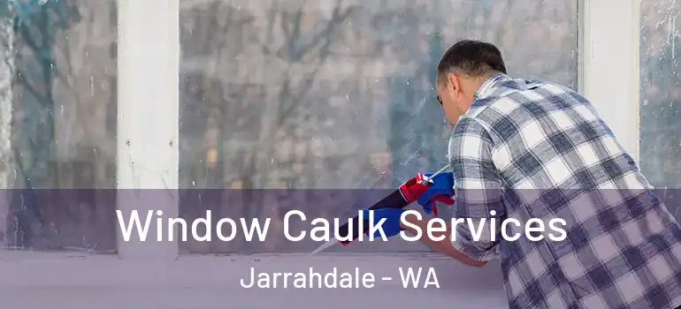 Window Caulk Services Jarrahdale - WA