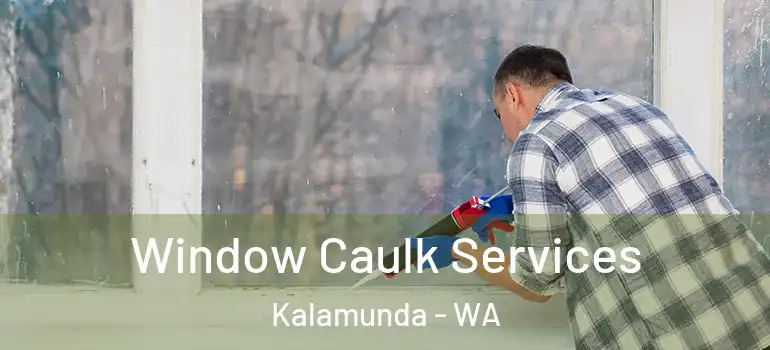  Window Caulk Services Kalamunda - WA