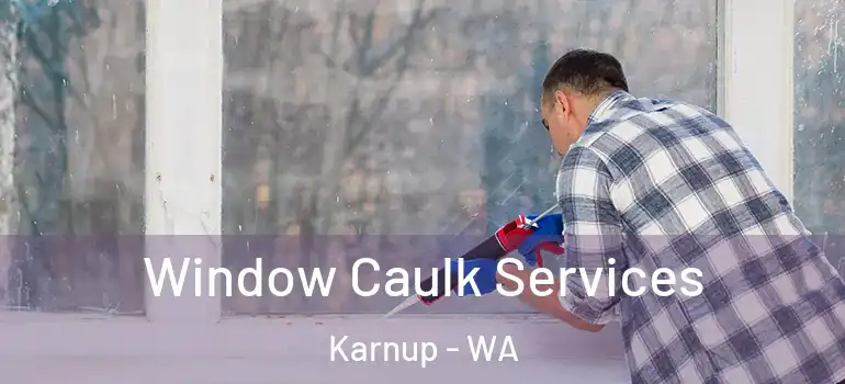 Window Caulk Services Karnup - WA