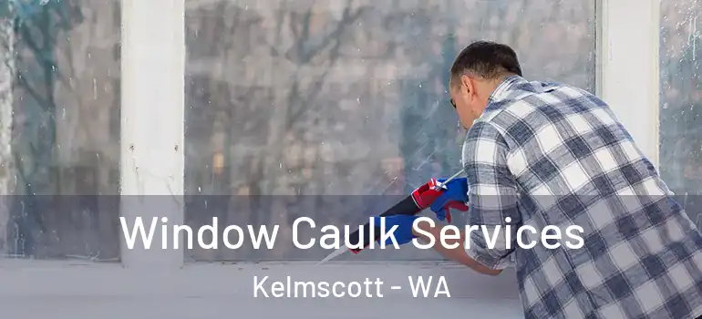 Window Caulk Services Kelmscott - WA