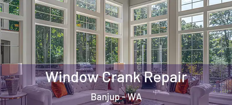  Window Crank Repair Banjup - WA