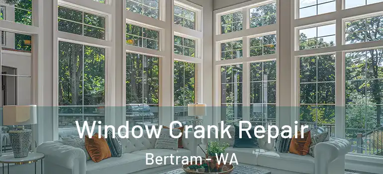 Window Crank Repair Bertram - WA