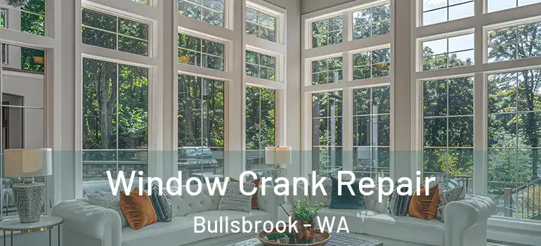  Window Crank Repair Bullsbrook - WA