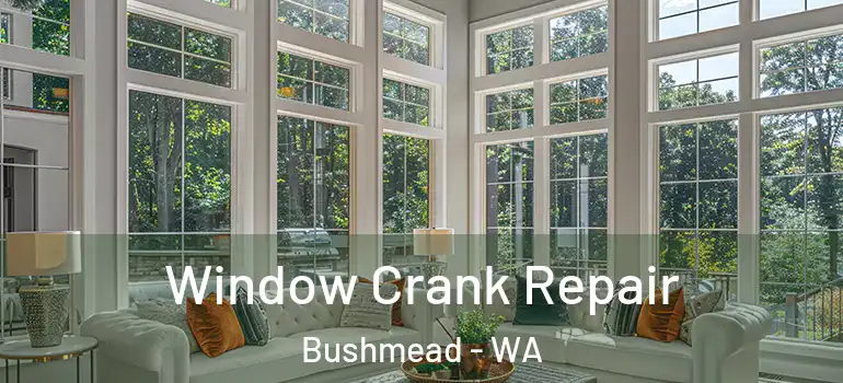  Window Crank Repair Bushmead - WA