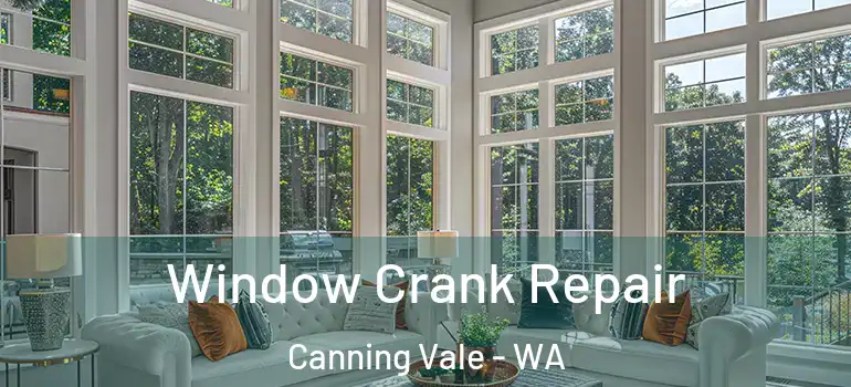  Window Crank Repair Canning Vale - WA