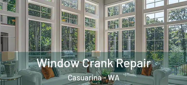  Window Crank Repair Casuarina - WA