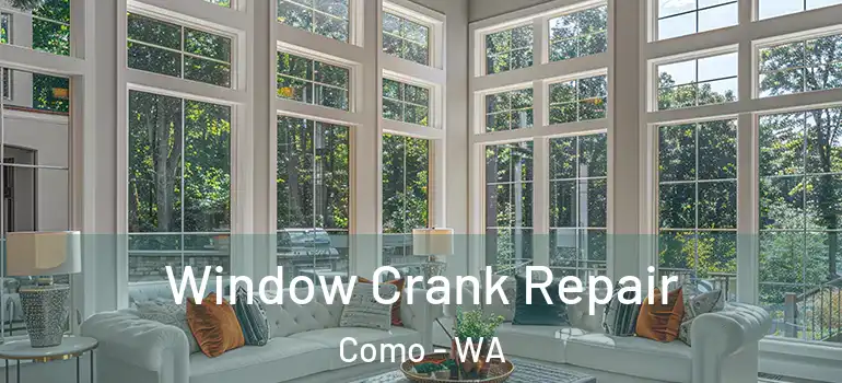 Window Crank Repair Como - WA