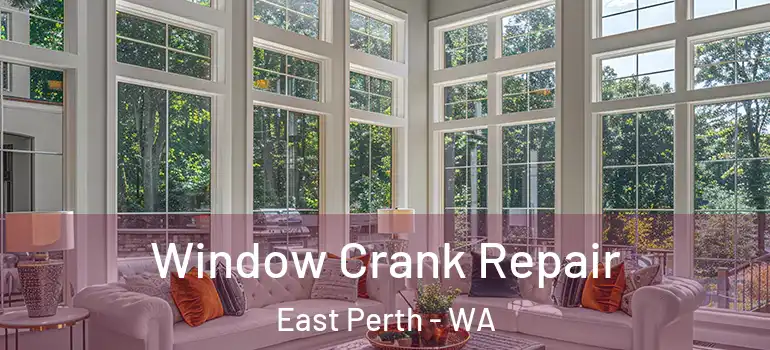  Window Crank Repair East Perth - WA