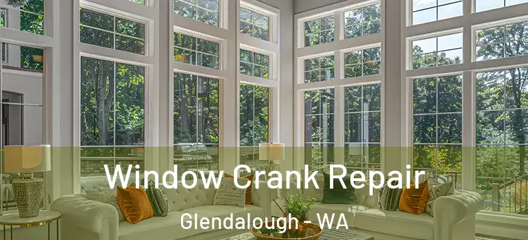  Window Crank Repair Glendalough - WA
