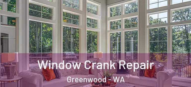 Window Crank Repair Greenwood - WA