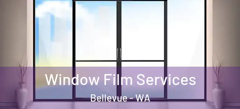 Window Film Services Bellevue - WA